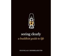 Seeing Clearly: A Buddhist Guide to Life (Guides to the Good Life)