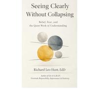 Seeing Clearly Without Collapsing: Belief, Fear, and the Quiet Work of Understanding (The Self-Engineering Series: Emotional Regulation, Clear Thinking, and Intentional Self-Design)