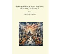 Seeing Europe with Famous Authors, Volume 5 (Classic Books)