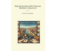 Seeing Europe with Famous Authors, Volume 6 (Classic Books)