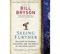 Seeing Further: The Story of Science, Discovery, and the Genius of the Royal Society by Bill Bryson (Nov 8 2011)