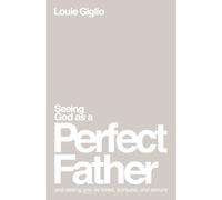 Seeing God as a Perfect Father : and Seeing You as Loved, Pursued, and Secure