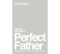 Seeing God as a Perfect Father : and Seeing You as Loved, Pursued, and Secure