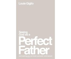 Seeing God as a Perfect Father: He Loves You. He Is for - Paperback NEW Giglio,