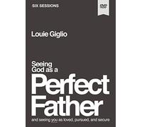 Seeing God as a Perfect Father Video Study: and Seeing You as Loved, Pursued, and Secure