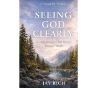 SEEING GOD CLEARLY Spiritual Truths Revealed Through Everyday Images