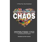 Seeing God in the Chaos: Stories of Faith through Tragedy, Crisis, and Loss