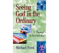 Seeing God in the Ordinary: A Theology of the Everyday