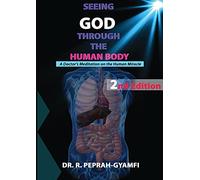 Seeing God Through the Human Body: A Doctor's Meditation on the Human Miracle (2nd Edition)
