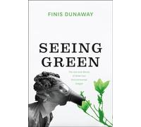 Seeing Green: The Use and Abuse of American Environmental Images