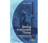 Seeing Impossible Things: Proust at the Limits of the Reader’s Imagination (Studies in Visual Culture)