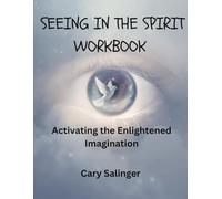 SEEING IN THE SPIRIT WORKBOOK: Activating the Enlightened Imagination