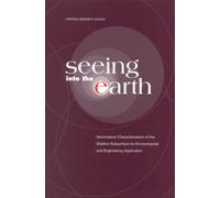 Seeing into the Earth : Noninvasive Characterization of the Shallow Subsurface for Environmental and Engineering Applications