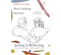 Seeing is Believing: Bruegel, Matisse, Leonardo, Manet, Constable, Turner (Slow Looking)
