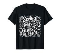 Seeing is Believing But Glasses Help A Lot Optometrist T-Shirt