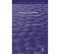 Seeing is Deceiving: The Psychology of Visual Illusions (Psychology Revivals)