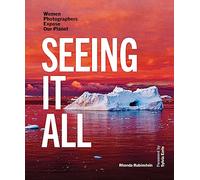 Seeing It All: Women Photographers Expose our Planet