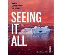 Seeing It All: Women Photographers Expose our Planet