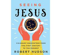 Seeing Jesus: Visionary Encounters from the First Century to the Present