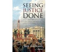 Seeing Justice Done: The Age of Spectacular Capital Punishment in France