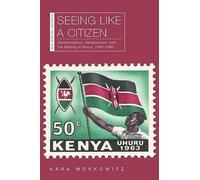 Seeing Like a Citizen: Decolonization, Development, and the Making of Kenya, 1945-1980 (New African Histories)