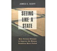Seeing Like a State: How Certain Schemes to Improve the Human Condition have Failed (The Institution for Social and Policy Studies)