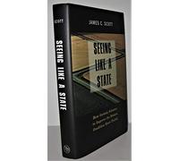 Seeing Like a State - How certain Schemes to Improve the Human Condition have Failed (Yale Agrarian Studies)