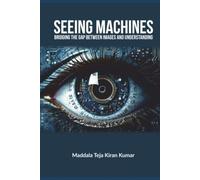 SEEING MACHINES: BRIDGING THE GAP BETWEEN IMAGES AND UNDERSTANDING