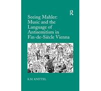 Seeing Mahler: Music and the Language of Antisemitism in Fin-de-Siècle Vienna