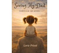 Seeing My Dad Through My Eyes