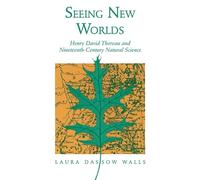 Seeing New Worlds: Henry David Thoreau and Nineteenth-century Natural Science (Science & literature series) (Science and Literature)