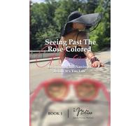 Seeing Past the Rose-Colored Glasses: Recognizing the Narcissist Before It's Too Late (Rose-Colored Glasses Series)