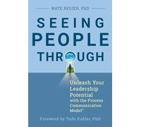 Seeing People Through: Unleash Your Leadership Potential with the Process Communication Model(r)