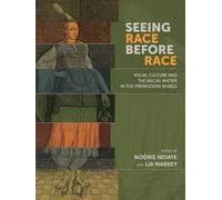 Seeing Race Before Race - Visual Culture and the Racial Matrix in the Premodern World