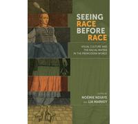 Seeing Race Before Race - Visual Culture and the Racial Matrix in the Premodern World