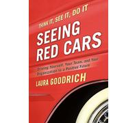 Seeing Red Cars: Driving Yourself, Your Team, and Your Organization to a Positive Future: Driving Yourself, Your Team, and Your Organization to a Positive Future (AGENCY/DISTRIBUTED)