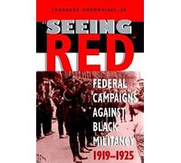 Seeing Red: Federal Campaigns against Black Militancy, 1919-1925 (Blacks in the Diaspora)
