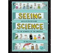 Seeing Science: An Illustrated Guide to the Wonders of the Universe