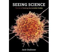 Seeing Science: The Art of Making the Invisible Visible