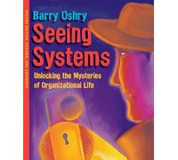 Seeing Systems: Unlocking the Mysteries of Organizational Life (UK PROFESSIONAL BUSINESS Management / Business)