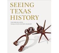 Seeing Texas History: The Bob Bullock Texas State History Museum