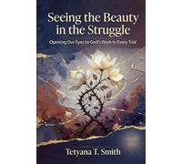 Seeing the Beauty in the Struggle: Opening Our Eyes to God’s Work in Every Trial