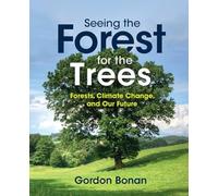 Seeing the Forest for the Trees: Forests, Climate Change, and Our Future