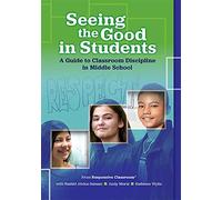 Seeing the Good in Students: A Guide to Classroom Discipline in Middle School