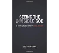 Seeing the Invisible God: 52 Biblical Reflections on Divine Anatomy