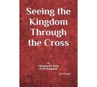 Seeing the Kingdom Through the Cross: or Missing the King & His Kingdom