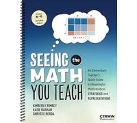 Seeing the Math You Teach, Grades K-6 : An Elementary Teacher’s Quick-Guide to Meaningful Mathematical Strategies and Representations