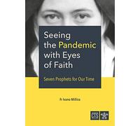 Seeing the Pandemic with Eyes of Faith: Seven Prophets for Our Time