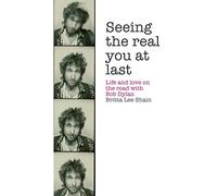 Seeing the Real You at Last: Life and Love on the Road with Bob Dylan
