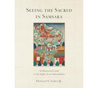 Seeing the Sacred in Samsara: An Illustrated Guide to the Eighty-Four Mahasiddhas